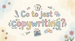 Co to jest copywriting? Wyjaśniam w tym artykule :)